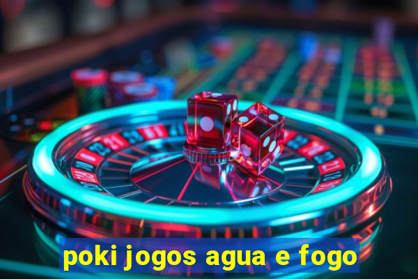 poki jogos agua e fogo